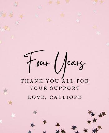 A pink graphic with silver stars. The text reads: Four years, thank you for all your support, love, Calliope